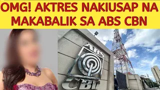 MATAPOS LUMAYAS, AKTRES NAKIUSAP NA MAKABALIK SA ABS CBN