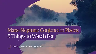 Mars-Neptune Conjunct in Pisces: 5 Things to Watch For