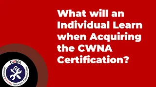 What will an Individual Learn when Acquiring the CWNA Certification?