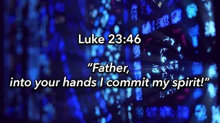 "Father, into thy hands I commit my spirit" - 7 Last Sayings of Jesus