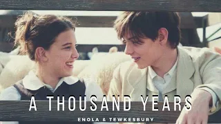 Enola & Tewkesbury || A Thousand Years♡