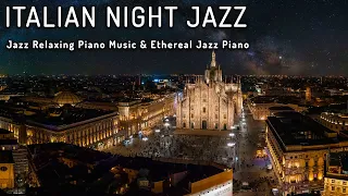 Italian Night Jazz ☕ Jazz Relaxing Piano Music & Ethereal Jazz Piano ☕ Soft Background Music