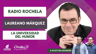 Recordando la Radio Rochela: La Universidad del Humor con Laureano Márquez