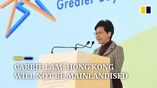 Greater Bay Area project will not “mainlandised” Hong Kong, says Carrie Lam