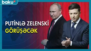 Putinlə Zelenski görüşəcək - BAKU TV