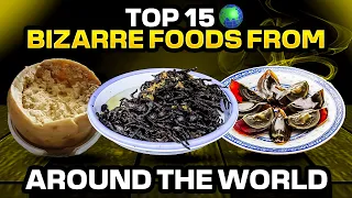 TOP 15 MOST BIZARRE FOODS IN THE WORLD - Do you dare try these exotic foods from around the world?