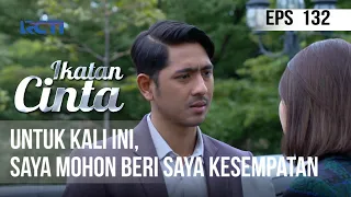 IKATAN CINTA - Untuk Kali Ini, Saya Mohon, beri Saya Kesempatan