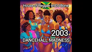 House of Reggae wt DJ Bone 🎧 2003 DANCEHALL MADNESS 🔥🔥🎶