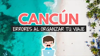 Errores al organizar tu viaje a Cancún