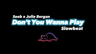 Slow Remix !!!! Don't You Wanna Play(Lyric) - Seeb x Julie Bergan