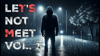 Lets Not Meet Vol 1 | True Scary Stories To Fall Asleep To