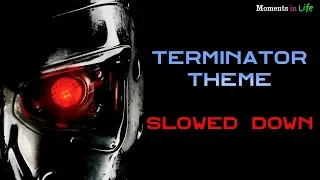 Terminator Theme SLOWED DOWN version in HQ