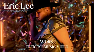 Eric Lee- "Work" Official Music Video