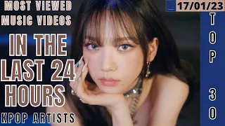 [TOP 30] MOST VIEWED MUSIC VIDEOS BY KPOP ARTISTS IN THE LAST 24 HOURS | 17 JAN 2023