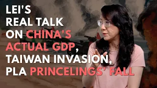 Lei's Real Talk on China's actual GDP, Taiwan invasion plans, and fall of PLA princelings