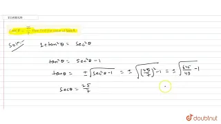 If `sec theta=25/7` then find the value of `tan theta`.