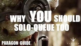 Why YOU Should Solo-Queue Too (See Desc.) | Paragon Guide