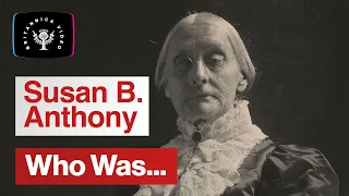 Who Was: Susan B. Anthony | Encyclopaedia Britannica