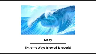 Moby - Extreme Ways (slowed & reverb)