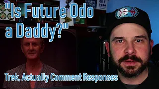 "Is Future Odo a Daddy?" and Other Questions (Trek, Actually Comment Responses)