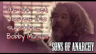 "It's pink, wet, tastes like sunshine" || Bobby Munson Sons of Anarchy