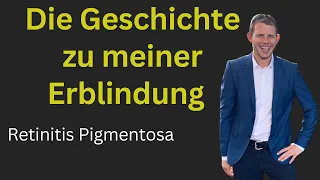 Die Geschichte zu meiner Erblindung - Retinitis Pigmentosa