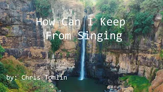 How Can I Keep From Singing - Chris Tomlin HD (Lyric Video)