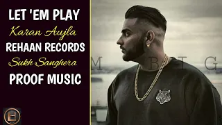 LET EM PLAY (LYRICAL SONG) | KARAN AUJLA | PROOF | REHAAN RECORDS | SUKH SANGHERA |