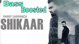 Shikaar - Parry Sarpanch new song || [ Bass Boosted] song || new punjabi song 2020 |