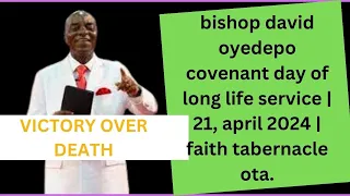 bishop david Oyedepo i covenant day of long life service  21, April 2024  faith tabernacle ota