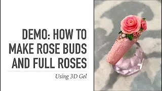 Demo:  How to make Rosebuds and Full Roses with 3D Gel