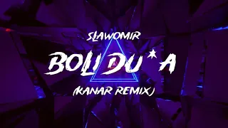 SŁAWOMIR - BOLI DU*A (KANAR Remix)