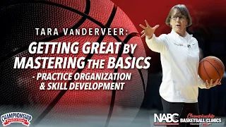 Tara VanDerveer: Getting Great by Mastering the Basics - Practice Organization & Skill Development
