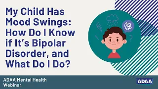 My Child Has Mood Swings: How Do I Know if It’s Bipolar Disorder, and What Do I Do?