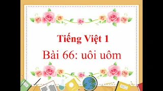 Học vần lớp 1 - bài 66: uôi  uôm - Sách kết nối tri thức với cuộc sống