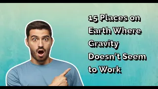 "Unbelievable! These 15 Places Defy Gravity on Earth"