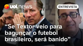 Se Textor não tiver provas do que acusa, será banido do futebol brasileiro, diz Kajuru