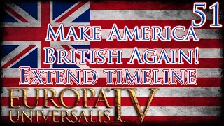 Let's Play Europa Universalis IV Extended Timeline Make America British Again Part 51