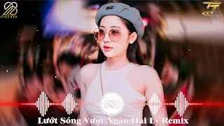 Lướt Sóng Vượt Ngàn Hải Lý Remix , Lướt Sóng Đạp Mây Remix | BXH Nhạc Trẻ Remix Hay Nhất Hiện Nay