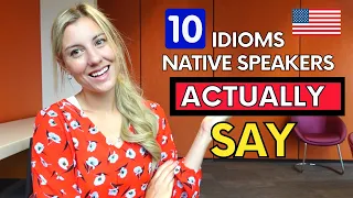 Learn 10 idioms Americans actually say