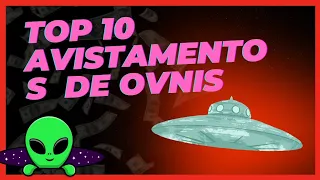 TOP 10 APARIÇÕES DE OVNIS E ALIENS QUE VÃO TE DAR MEDO