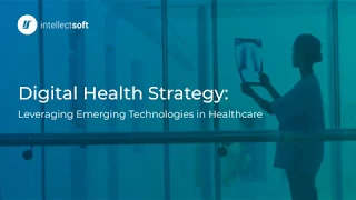 Webinar: Digital Health Strategy: Leveraging Emerging Technologies in Healthcare