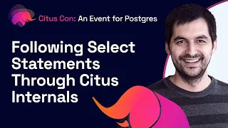 Following Select Statements Through Citus Internals | Citus Con: An Event for Postgres 2022