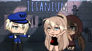 Titanium ~• GLMV ~• gacha life music video