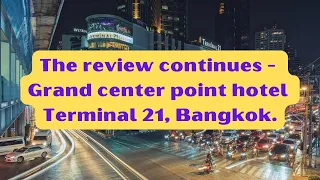 The review continues - Grande center point hotel Terminal 21, Bangkok.