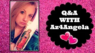 Q&A with #ASKAZ4ANGELA!!!