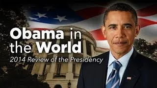 Obama in the World: The President and Foreign Policy - Annual Review of the Presidency - 2014