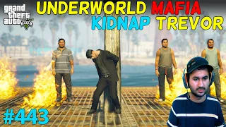 GTA 5 : UNDERWORLD MAFIA KIDNAP TREVOR FOR MONEY | SPECIAL EPISODE | GTA V GAMEPLAY #443