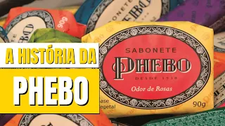 A HISTÓRIA COMPLETA DA MARCA PHEBO | O SABONETE MAIS FAMOSO DO BRASIL