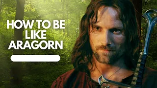 How to be like Aragorn